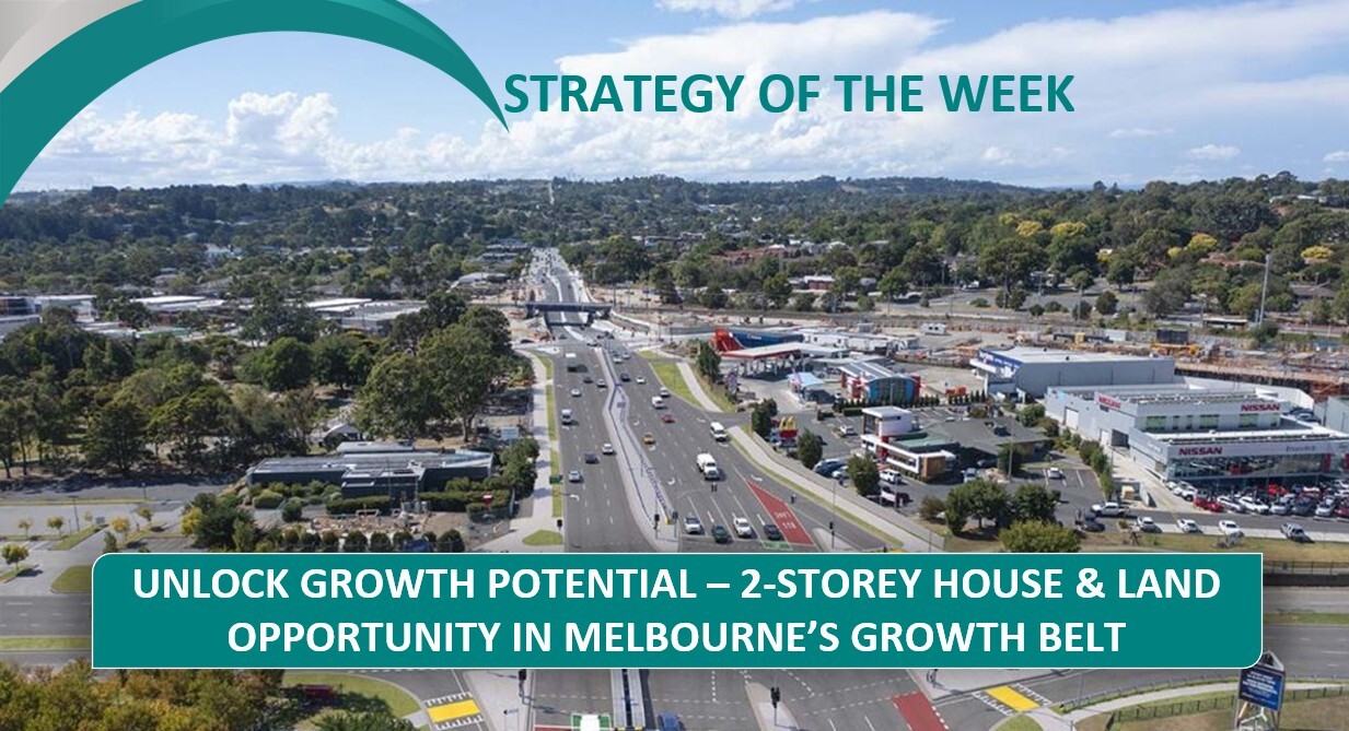 STRATEGY OF THE WEEK: Unlock Growth Potential - 2-Storey House & Land Opportunity In Melbourne's Growth Belt